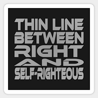 Thin Line Between Right and Self-Righteous Idium Series Magnet